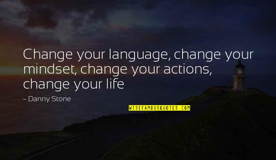 Stone Inspirational Quotes By Danny Stone: Change your language, change your mindset, change your