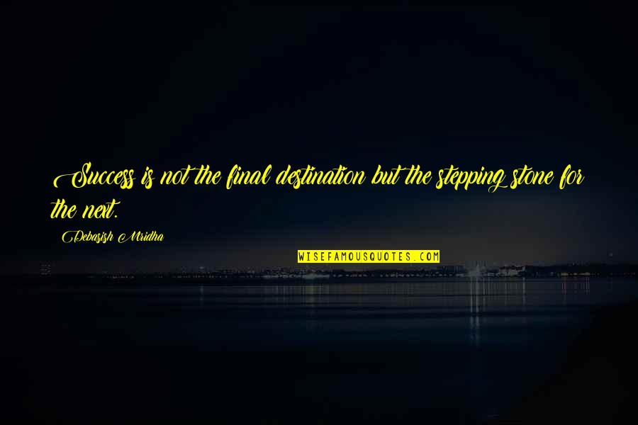 Stone Inspirational Quotes By Debasish Mridha: Success is not the final destination but the