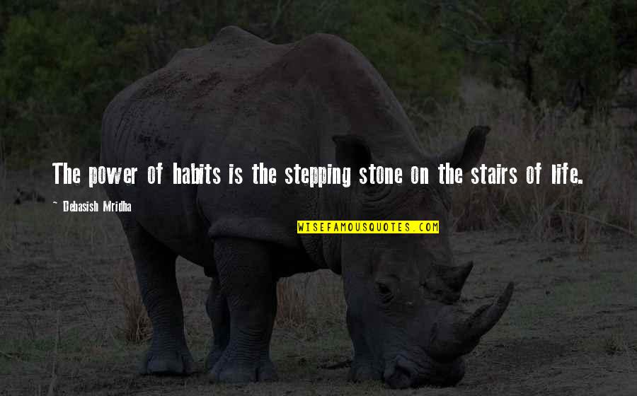 Stone Inspirational Quotes By Debasish Mridha: The power of habits is the stepping stone Stone Inspirational Quotes By Debasish Mridha: The power of habits is the stepping stone