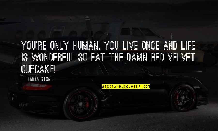 Stone Inspirational Quotes By Emma Stone: You're only human. You live once and life Stone Inspirational Quotes By Emma Stone: You're only human. You live once and life