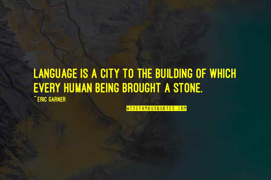 Stone Inspirational Quotes By Eric Garner: Language is a city to the building of