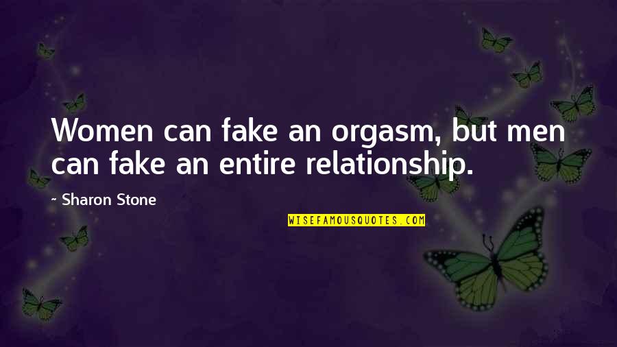 Stone Inspirational Quotes By Sharon Stone: Women can fake an orgasm, but men can