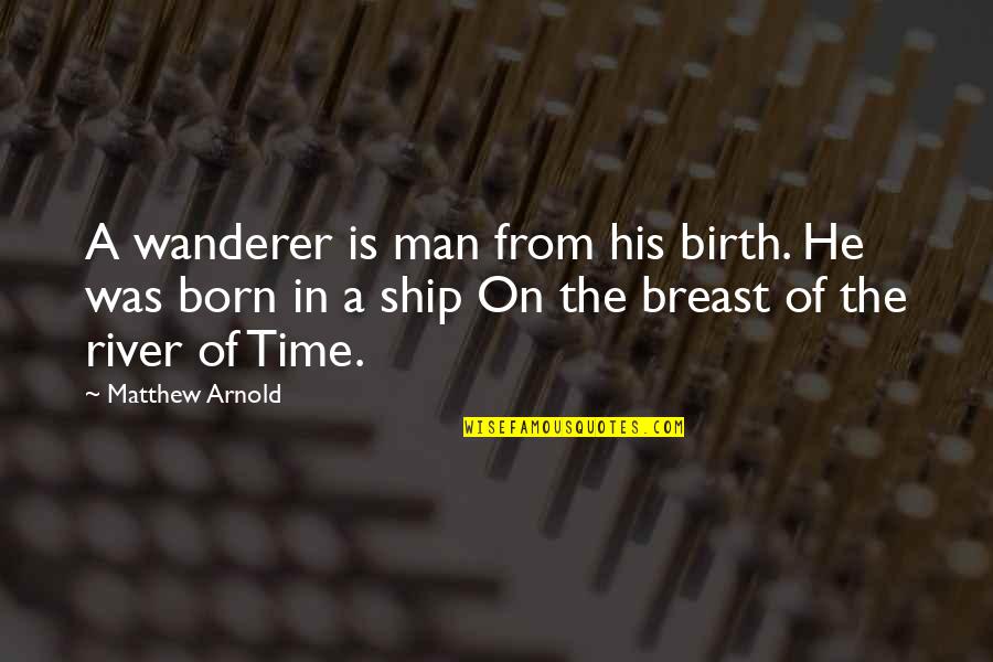 Stone Like Diamond Quotes By Matthew Arnold: A wanderer is man from his birth. He Stone Like Diamond Quotes By Matthew Arnold: A wanderer is man from his birth. He