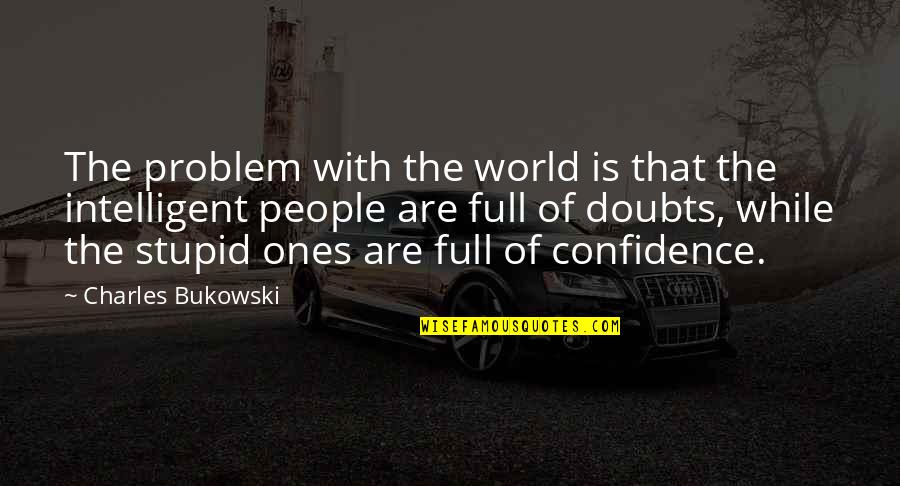 Stone Like Turquoise Quotes By Charles Bukowski: The problem with the world is that the