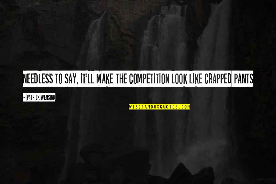 Stone Like Turquoise Quotes By Patrick Wensink: Needless to say, it'll make the competition look Stone Like Turquoise Quotes By Patrick Wensink: Needless to say, it'll make the competition look