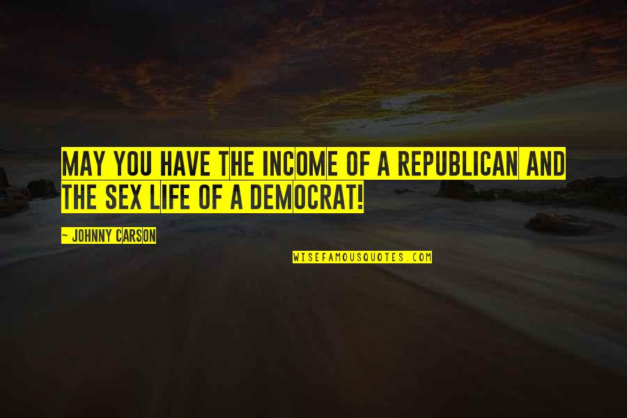 Stone Like Wall Quotes By Johnny Carson: May you have the income of a Republican
