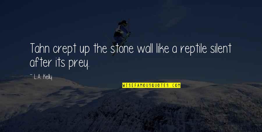 Stone Like Wall Quotes By L.A. Kelly: Tahn crept up the stone wall like a