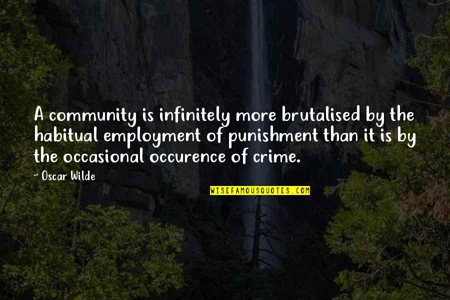 Stone Pelting Quotes By Oscar Wilde: A community is infinitely more brutalised by the