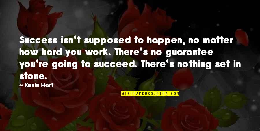 Stone Quotes By Kevin Hart: Success isn't supposed to happen, no matter how