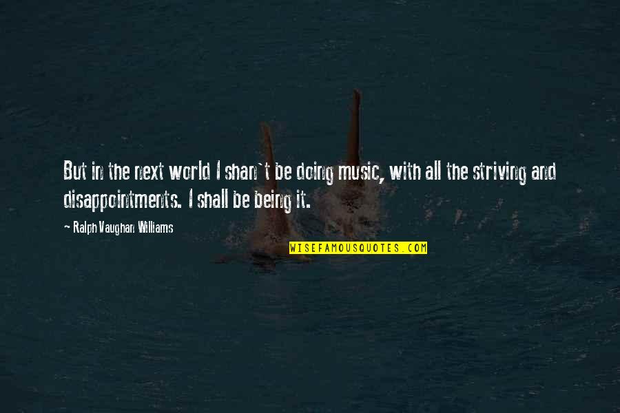Stone Theaters Quotes By Ralph Vaughan Williams: But in the next world I shan't be