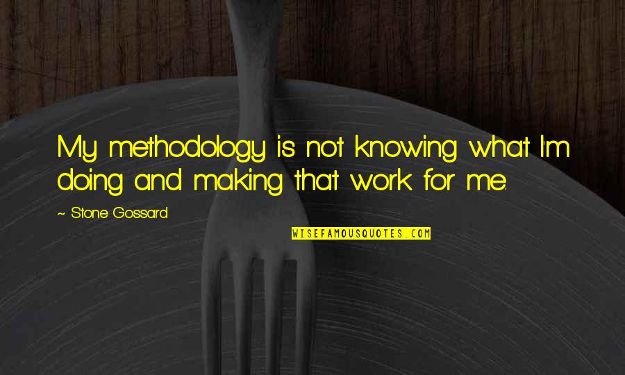 Stone Work Quotes By Stone Gossard: My methodology is not knowing what I'm doing