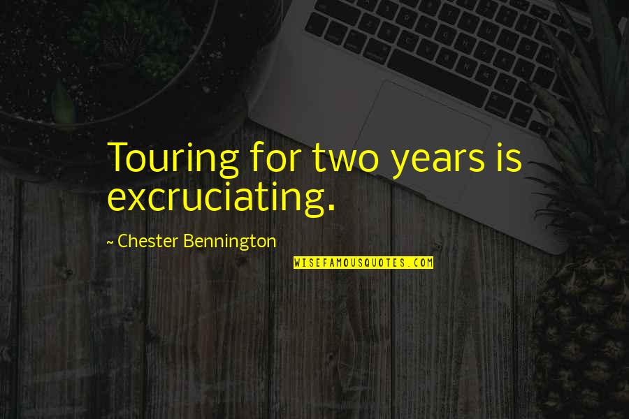 Stoneburner Harrisonburg Quotes By Chester Bennington: Touring for two years is excruciating.