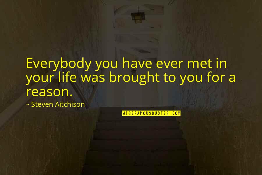 Stonecastle Apartments Quotes By Steven Aitchison: Everybody you have ever met in your life