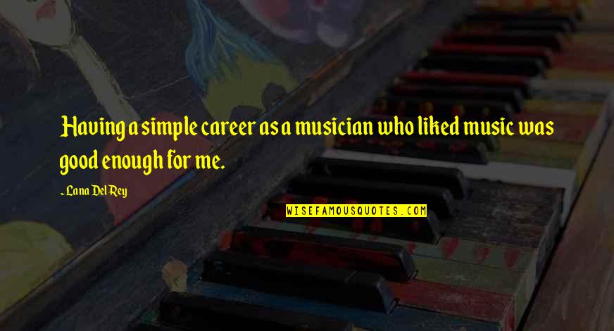 Stonecutter Crafting Quotes By Lana Del Rey: Having a simple career as a musician who