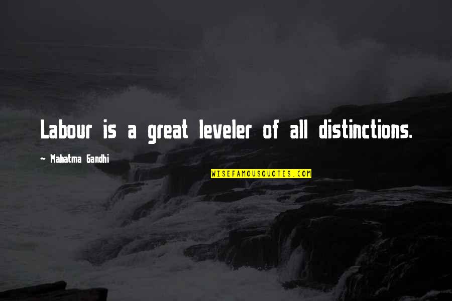 Stonecutter Crafting Quotes By Mahatma Gandhi: Labour is a great leveler of all distinctions.