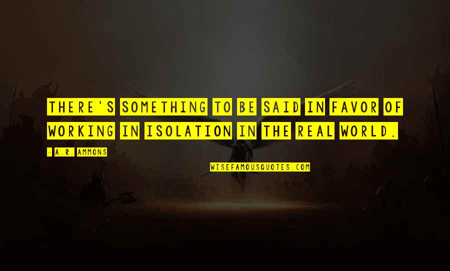 Stonecutter Minecraft Quotes By A.R. Ammons: There's something to be said in favor of