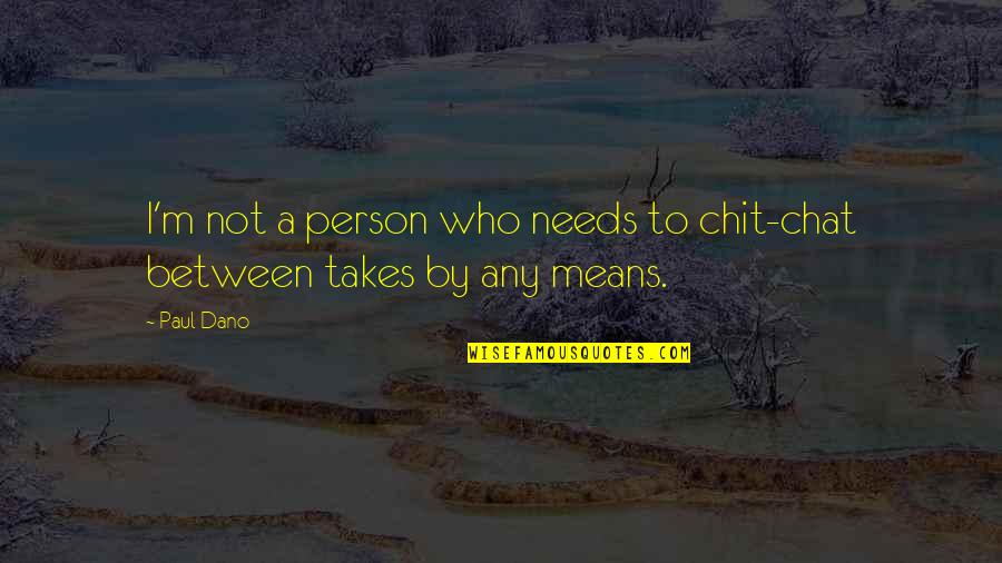 Stonecutter Minecraft Quotes By Paul Dano: I'm not a person who needs to chit-chat