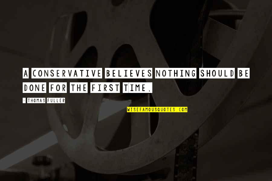 Stonecutters Song Quotes By Thomas Fuller: A conservative believes nothing should be done for
