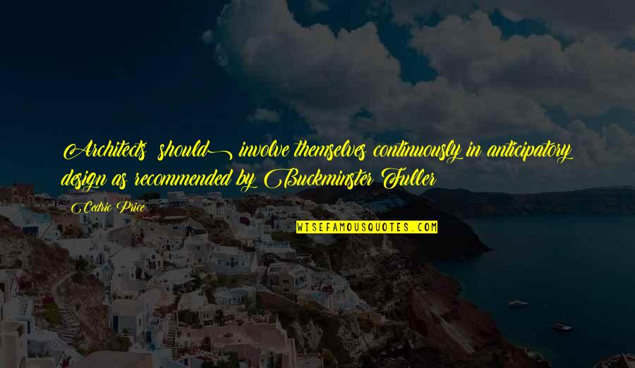 Stonefish Cortez Quotes By Cedric Price: Architects (should) involve themselves continuously in anticipatory design