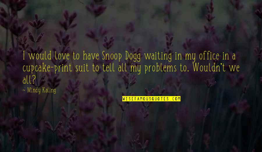 Stonefish Video Quotes By Mindy Kaling: I would love to have Snoop Dogg waiting Stonefish Video Quotes By Mindy Kaling: I would love to have Snoop Dogg waiting