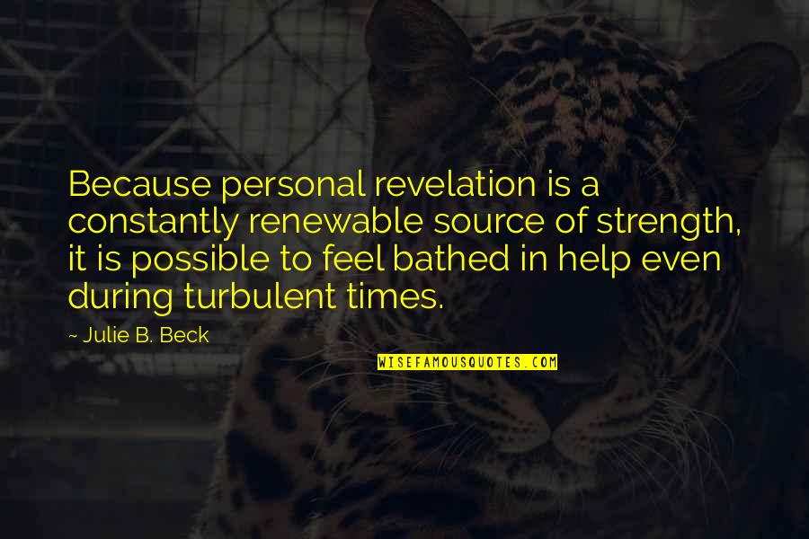 Stoneground Quotes By Julie B. Beck: Because personal revelation is a constantly renewable source