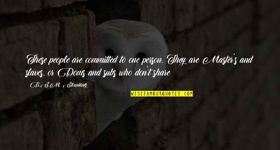 Stoneking Quotes By B.S.M. Stoneking: These people are committed to one person. They
