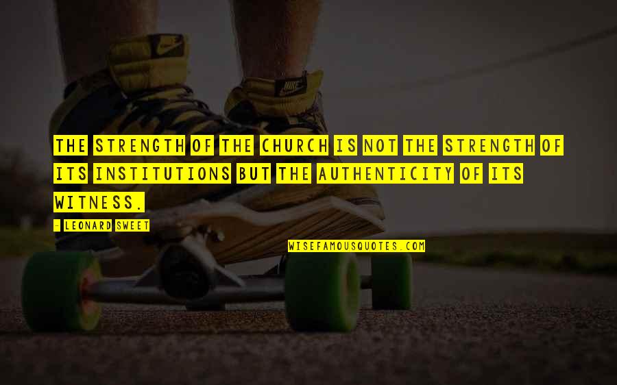 Stoneless Quotes By Leonard Sweet: The strength of the church is not the