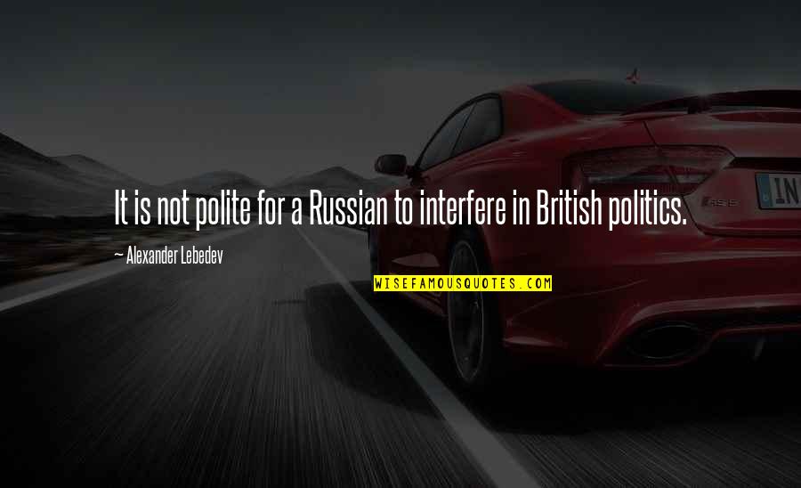 Stoneman Douglas Quotes By Alexander Lebedev: It is not polite for a Russian to