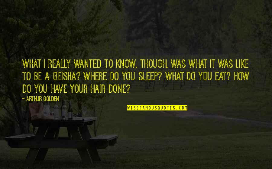 Stoneman Douglas Quotes By Arthur Golden: What I really wanted to know, though, was