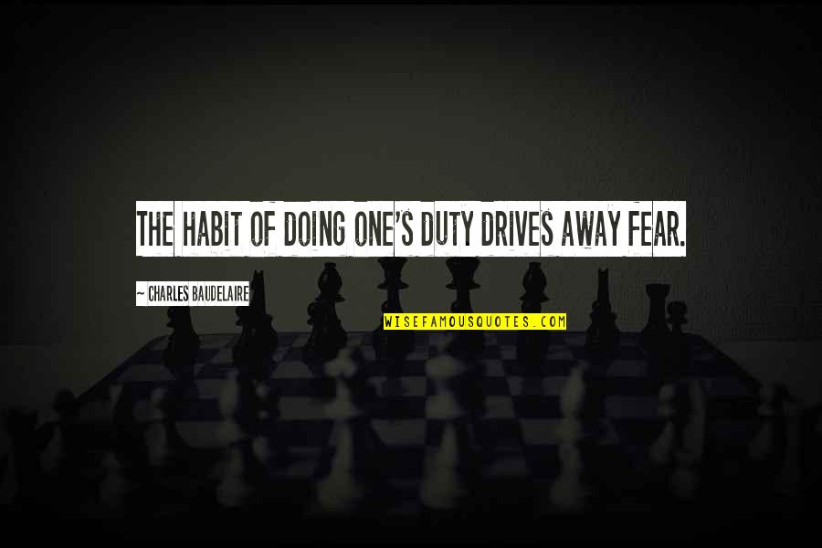 Stoneman Douglas Quotes By Charles Baudelaire: The habit of doing one's duty drives away