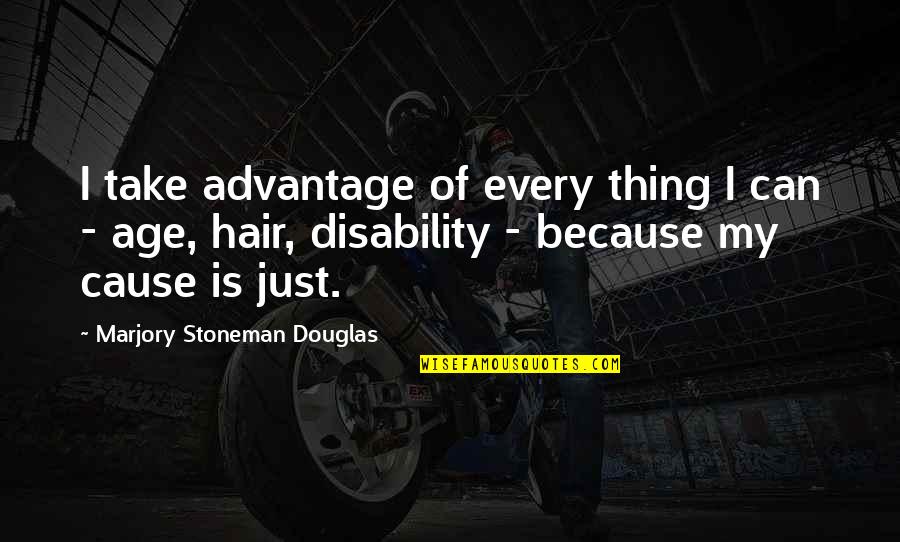 Stoneman Douglas Quotes By Marjory Stoneman Douglas: I take advantage of every thing I can