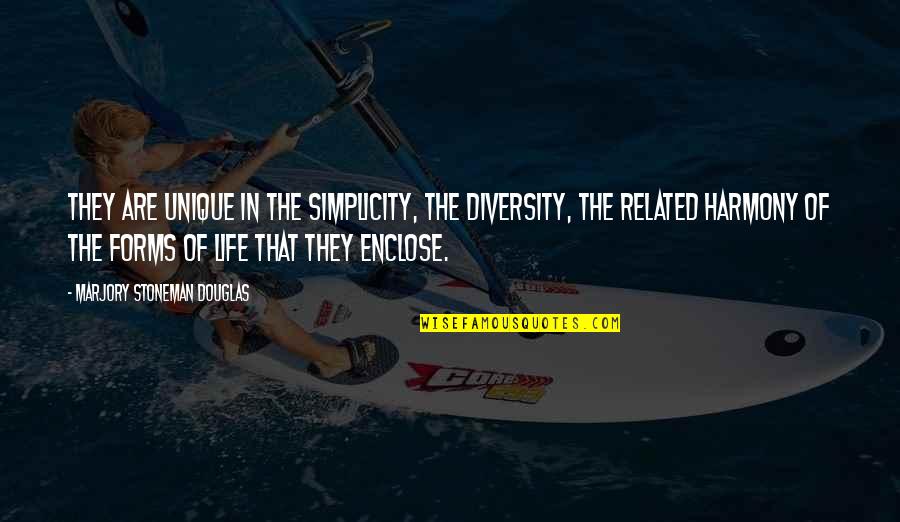 Stoneman Douglas Quotes By Marjory Stoneman Douglas: They are unique in the simplicity, the diversity,