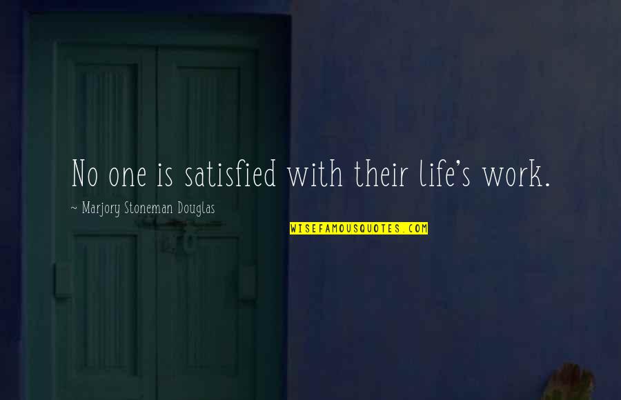 Stoneman Douglas Quotes By Marjory Stoneman Douglas: No one is satisfied with their life's work.