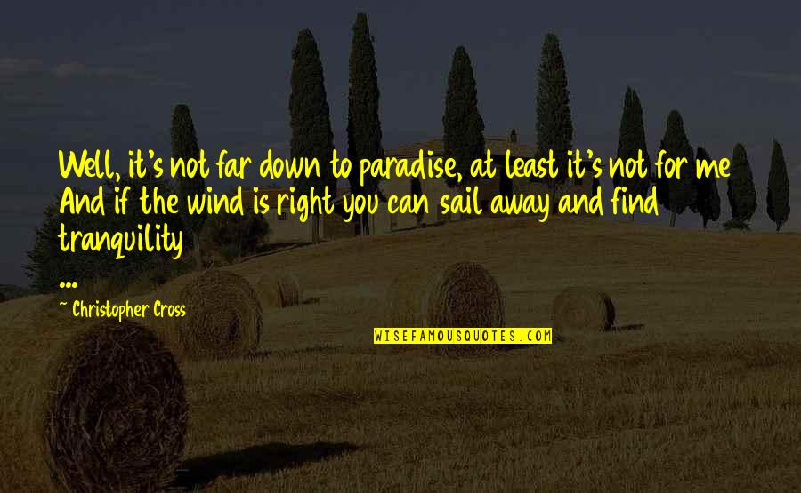 Stonemasonry Courses Quotes By Christopher Cross: Well, it's not far down to paradise, at Stonemasonry Courses Quotes By Christopher Cross: Well, it's not far down to paradise, at