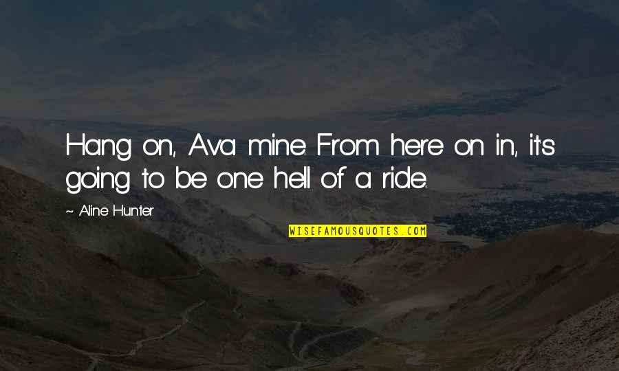 Stonemasonry In The Italian Quotes By Aline Hunter: Hang on, Ava mine. From here on in,