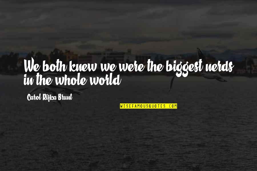 Stonemasonry Quotes By Carol Rifka Brunt: We both knew we were the biggest nerds Stonemasonry Quotes By Carol Rifka Brunt: We both knew we were the biggest nerds