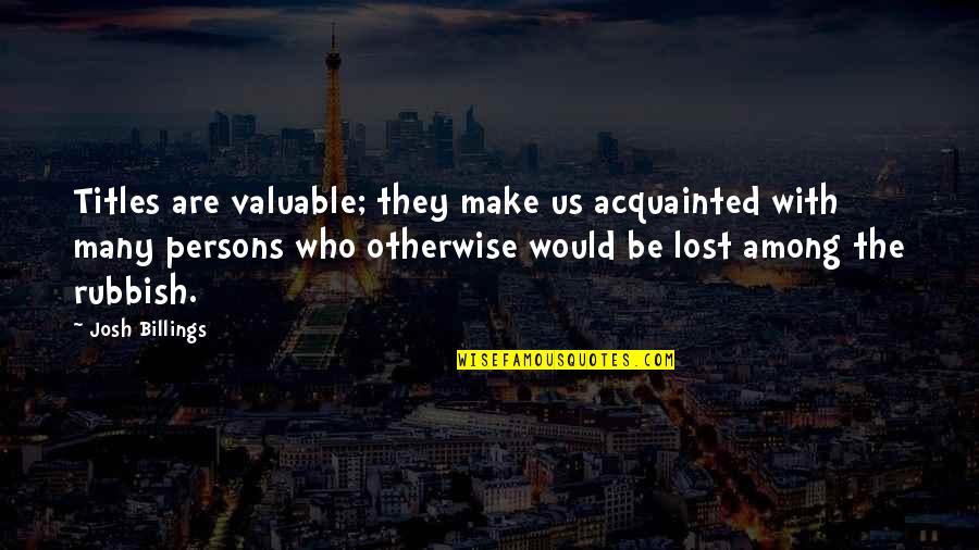 Stonemasonry School Quotes By Josh Billings: Titles are valuable; they make us acquainted with