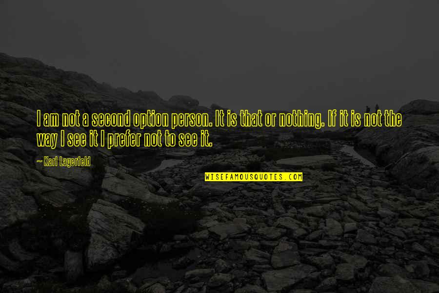 Stonemasonry School Quotes By Karl Lagerfeld: I am not a second option person. It