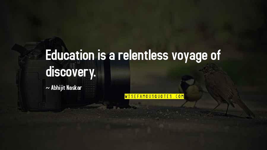 Stonemasons Tools Quotes By Abhijit Naskar: Education is a relentless voyage of discovery.