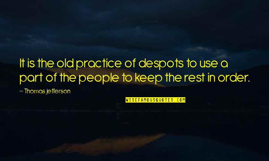 Stonemasons Tools Quotes By Thomas Jefferson: It is the old practice of despots to