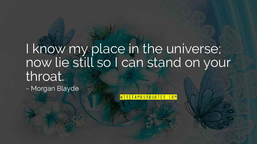Stonemen Baseball Quotes By Morgan Blayde: I know my place in the universe; now