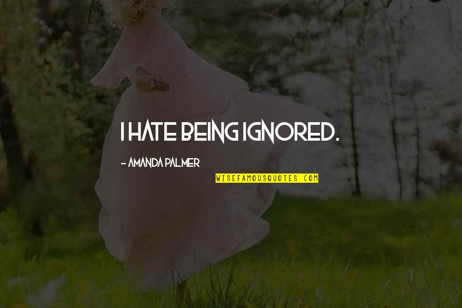 Stonemen Briefs Quotes By Amanda Palmer: I hate being ignored. Stonemen Briefs Quotes By Amanda Palmer: I hate being ignored.