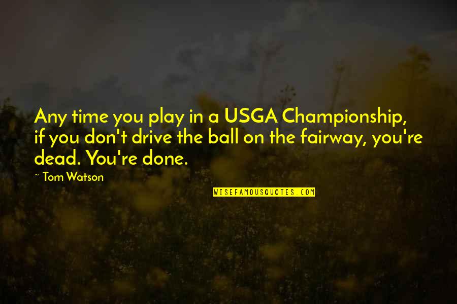 Stoner Inspirational Quotes By Tom Watson: Any time you play in a USGA Championship, Stoner Inspirational Quotes By Tom Watson: Any time you play in a USGA Championship,