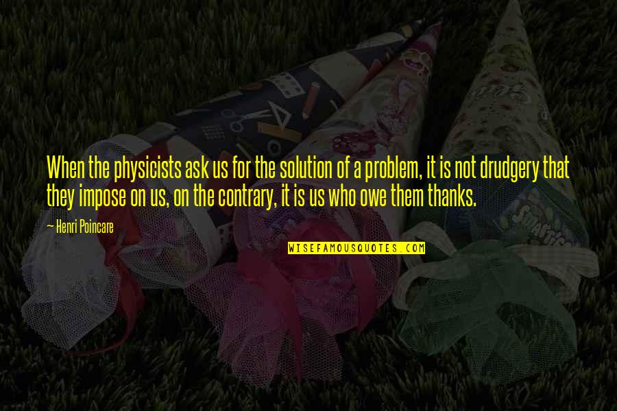 Stoner Love Quotes By Henri Poincare: When the physicists ask us for the solution