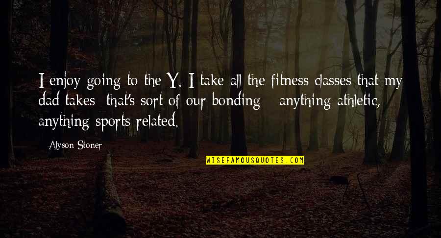 Stoner Quotes By Alyson Stoner: I enjoy going to the Y. I take