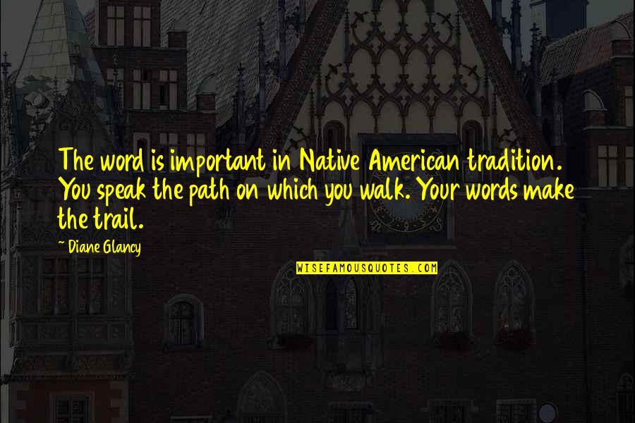 Stoner Song Quotes By Diane Glancy: The word is important in Native American tradition. Stoner Song Quotes By Diane Glancy: The word is important in Native American tradition.