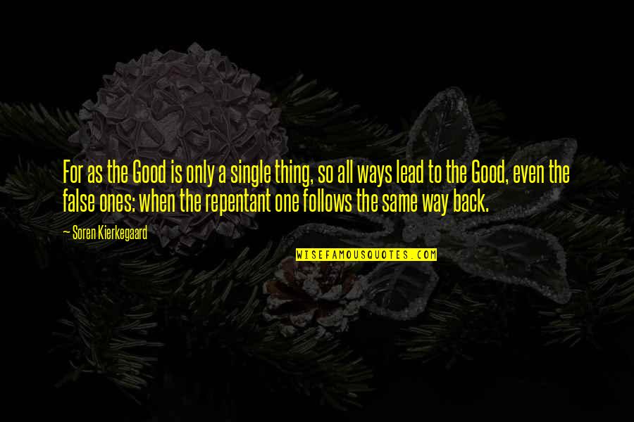 Stoner Song Quotes By Soren Kierkegaard: For as the Good is only a single Stoner Song Quotes By Soren Kierkegaard: For as the Good is only a single