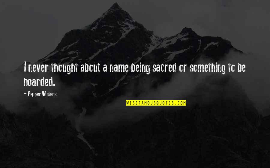 Stoners Pizza Quotes By Pepper Winters: I never thought about a name being sacred