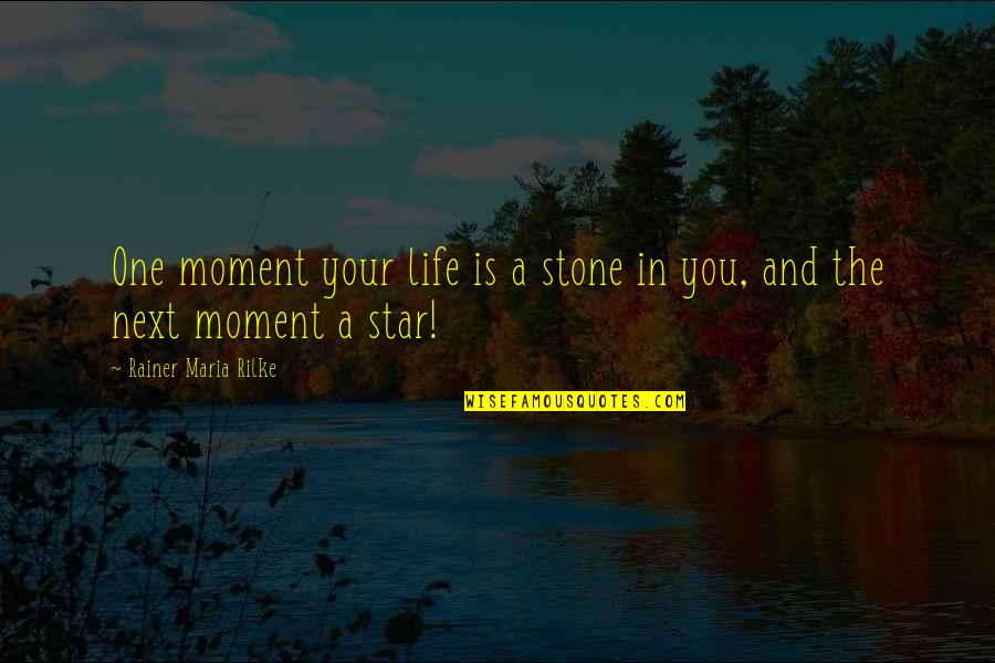 Stones And Life Quotes By Rainer Maria Rilke: One moment your life is a stone in