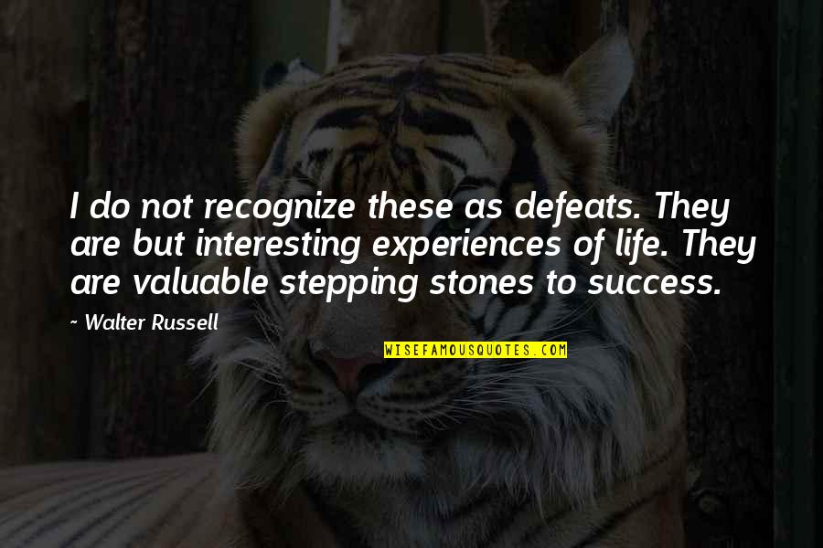 Stones And Life Quotes By Walter Russell: I do not recognize these as defeats. They
